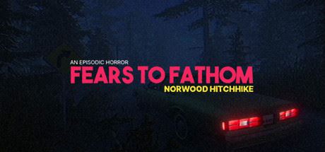 溯源之惧：诺伍德便车/Fears to Fathom – Norwood Hitchhike-游乐堂